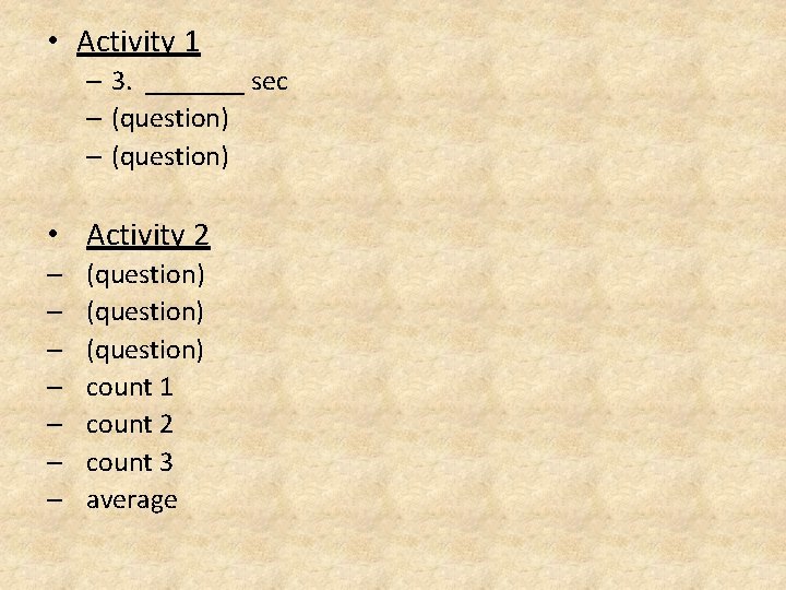  • Activity 1 – 3. _______ sec – (question) • Activity 2 –