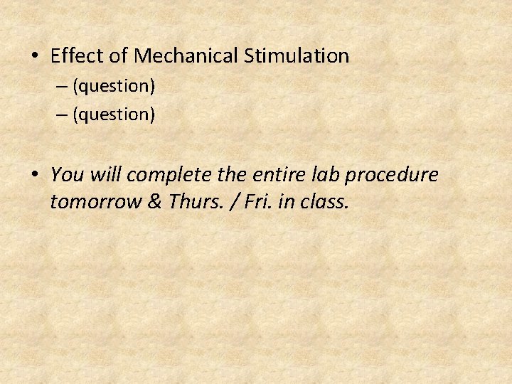  • Effect of Mechanical Stimulation – (question) • You will complete the entire