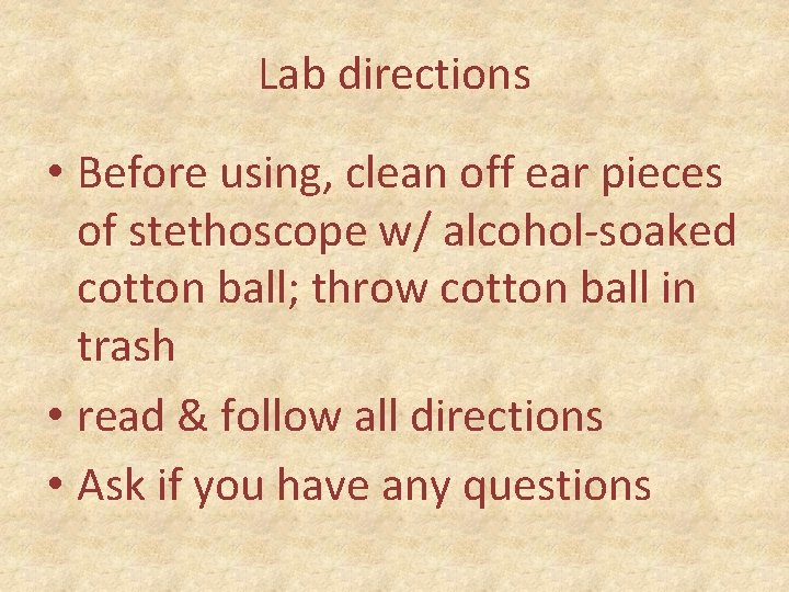 Lab directions • Before using, clean off ear pieces of stethoscope w/ alcohol-soaked cotton