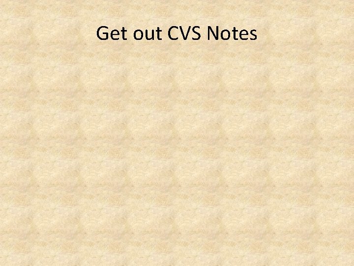 Get out CVS Notes 