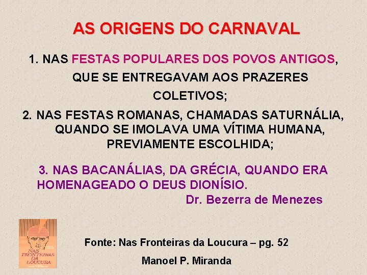 AS ORIGENS DO CARNAVAL 1. NAS FESTAS POPULARES DOS POVOS ANTIGOS, QUE SE ENTREGAVAM