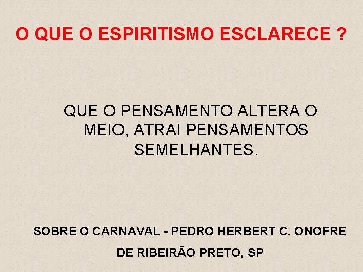 O QUE O ESPIRITISMO ESCLARECE ? QUE O PENSAMENTO ALTERA O MEIO, ATRAI PENSAMENTOS