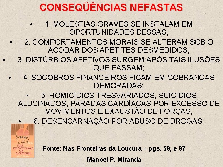 CONSEQÜÊNCIAS NEFASTAS • 1. MOLÉSTIAS GRAVES SE INSTALAM EM OPORTUNIDADES DESSAS; • 2. COMPORTAMENTOS