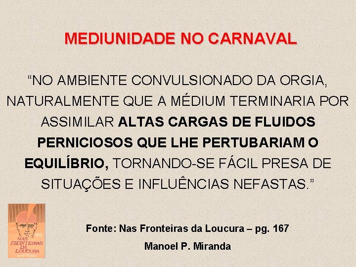 MEDIUNIDADE NO CARNAVAL “NO AMBIENTE CONVULSIONADO DA ORGIA, NATURALMENTE QUE A MÉDIUM TERMINARIA POR