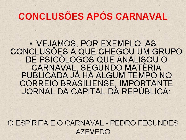 CONCLUSÕES APÓS CARNAVAL • VEJAMOS, POR EXEMPLO, AS CONCLUSÕES A QUE CHEGOU UM GRUPO