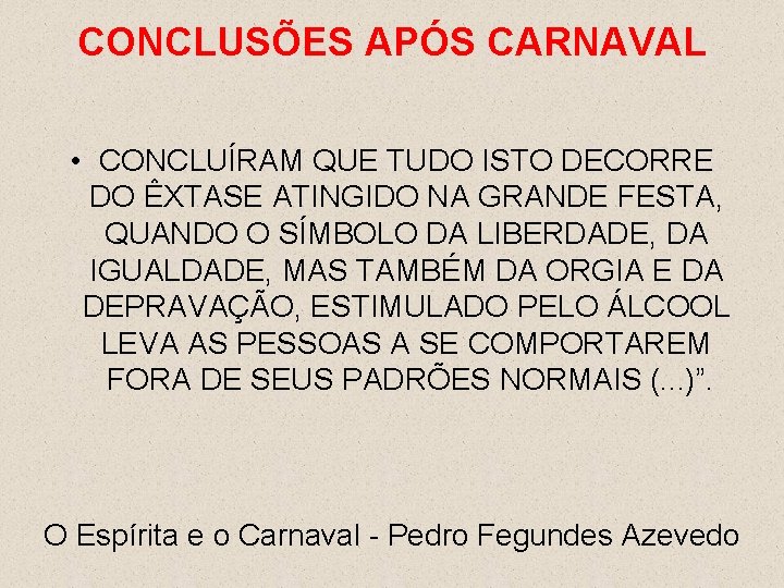 CONCLUSÕES APÓS CARNAVAL • CONCLUÍRAM QUE TUDO ISTO DECORRE DO ÊXTASE ATINGIDO NA GRANDE