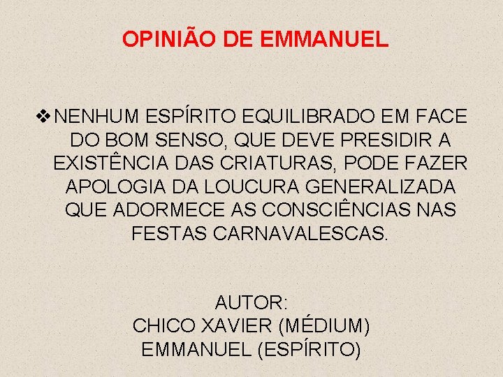 OPINIÃO DE EMMANUEL v NENHUM ESPÍRITO EQUILIBRADO EM FACE DO BOM SENSO, QUE DEVE