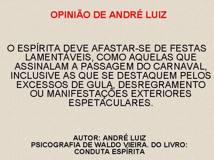 OPINIÃO DE ANDRÉ LUIZ O ESPÍRITA DEVE AFASTAR-SE DE FESTAS LAMENTÁVEIS, COMO AQUELAS QUE