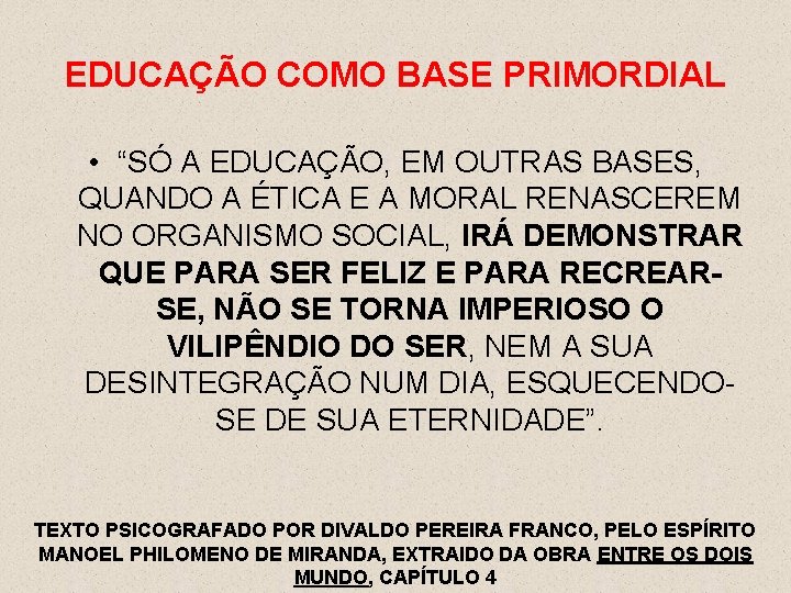 EDUCAÇÃO COMO BASE PRIMORDIAL • “SÓ A EDUCAÇÃO, EM OUTRAS BASES, QUANDO A ÉTICA