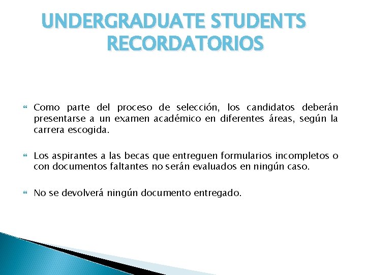 UNDERGRADUATE STUDENTS RECORDATORIOS Como parte del proceso de selección, los candidatos deberán presentarse a