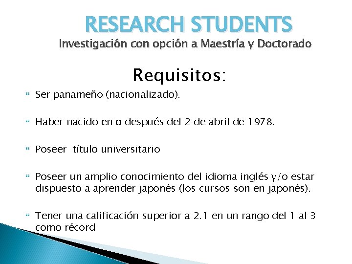 RESEARCH STUDENTS Investigación con opción a Maestría y Doctorado Requisitos: Ser panameño (nacionalizado). Haber