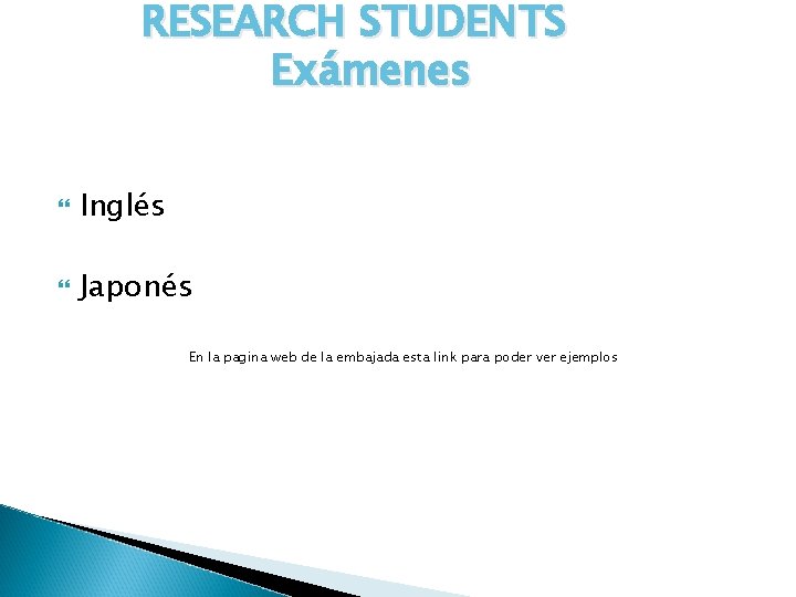 RESEARCH STUDENTS Exámenes Inglés Japonés En la pagina web de la embajada esta link