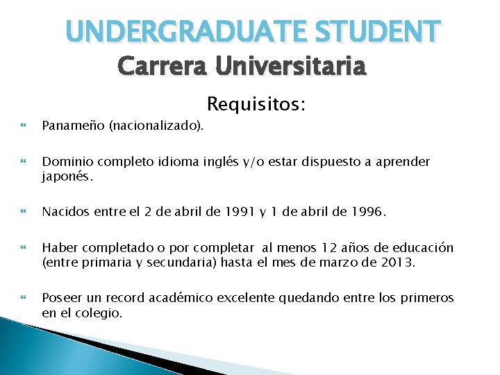 UNDERGRADUATE STUDENT Carrera Universitaria Panameño (nacionalizado). Requisitos: Dominio completo idioma inglés y/o estar dispuesto
