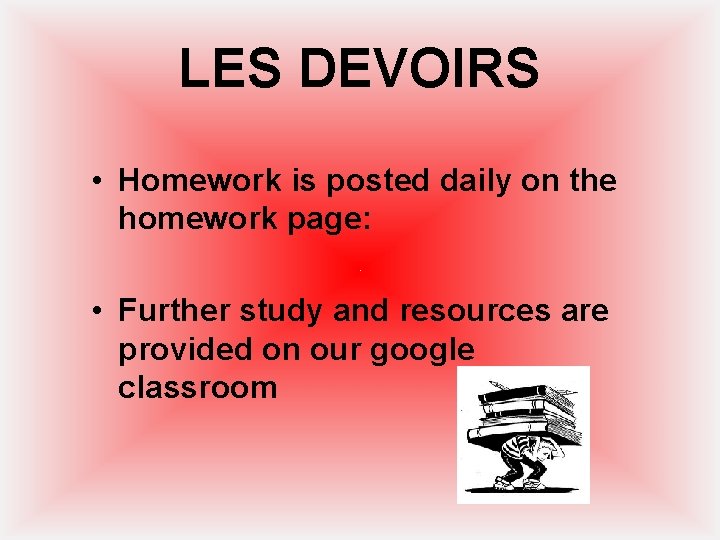 LES DEVOIRS • Homework is posted daily on the homework page: • Further study