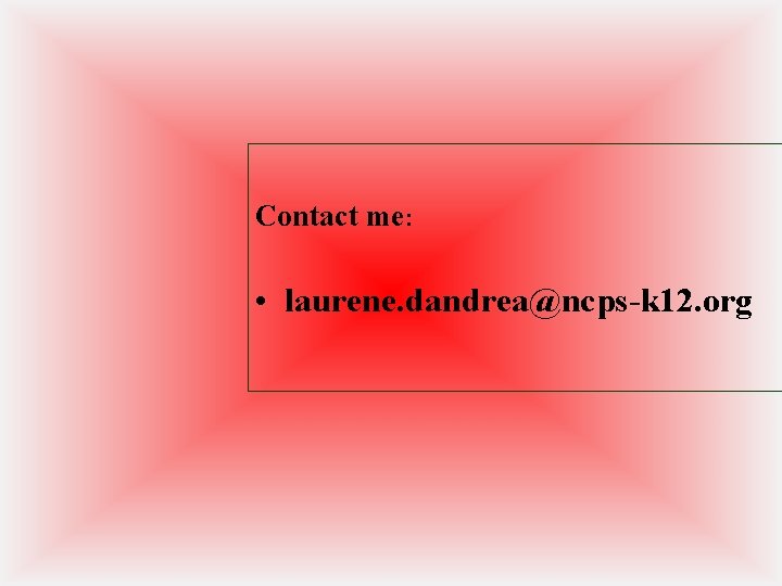 Contact me: • laurene. dandrea@ncps-k 12. org 