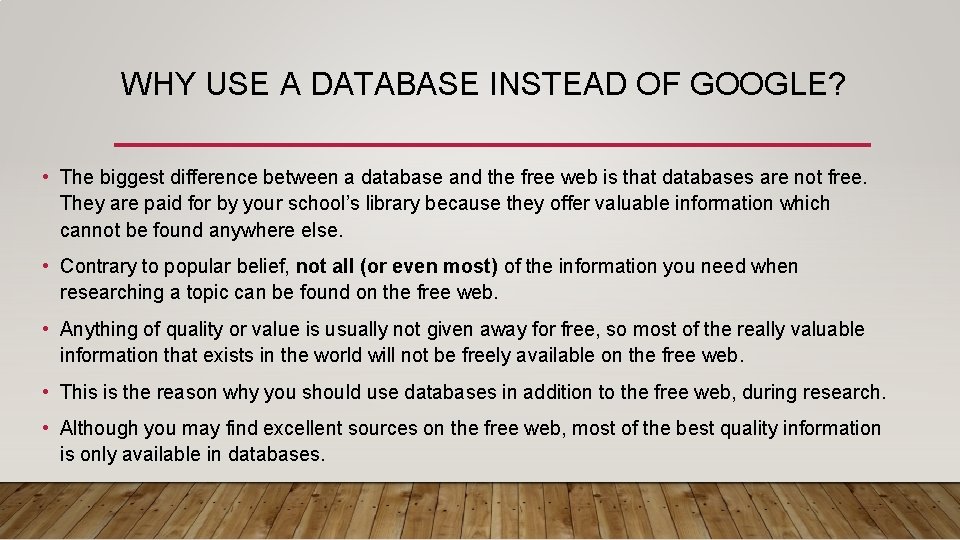 WHY USE A DATABASE INSTEAD OF GOOGLE? • The biggest difference between a database