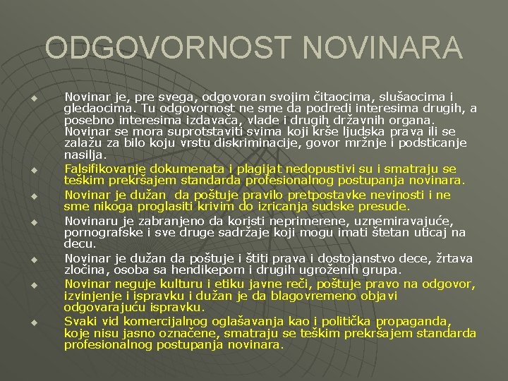 ODGOVORNOST NOVINARA u u u u Novinar je, pre svega, odgovoran svojim čitaocima, slušaocima