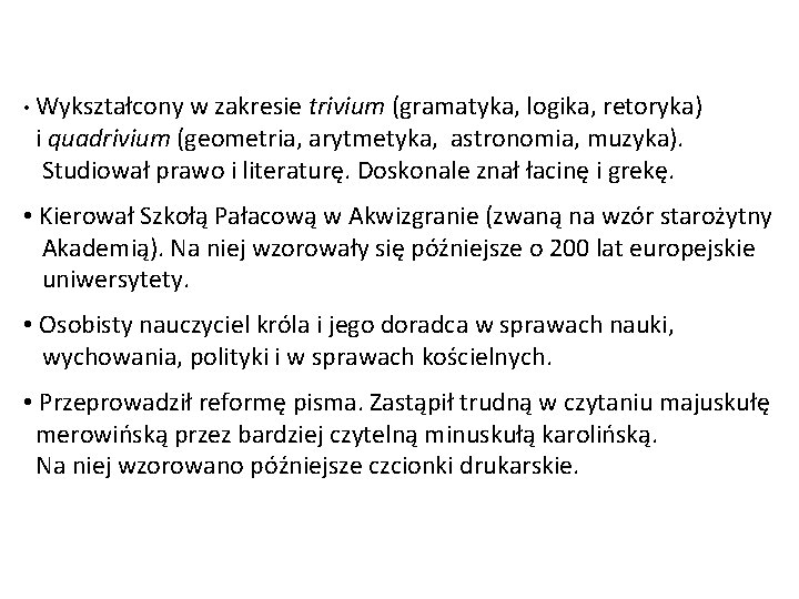  • Wykształcony w zakresie trivium (gramatyka, logika, retoryka) i quadrivium (geometria, arytmetyka, astronomia,