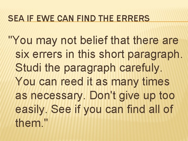 SEA IF EWE CAN FIND THE ERRERS "You may not belief that there are