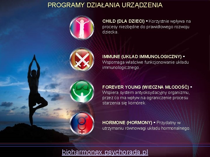 PROGRAMY DZIAŁANIA URZĄDZENIA CHILD (DLA DZIECI) ▪ Korzystnie wpływa na procesy niezbędne do prawidłowego