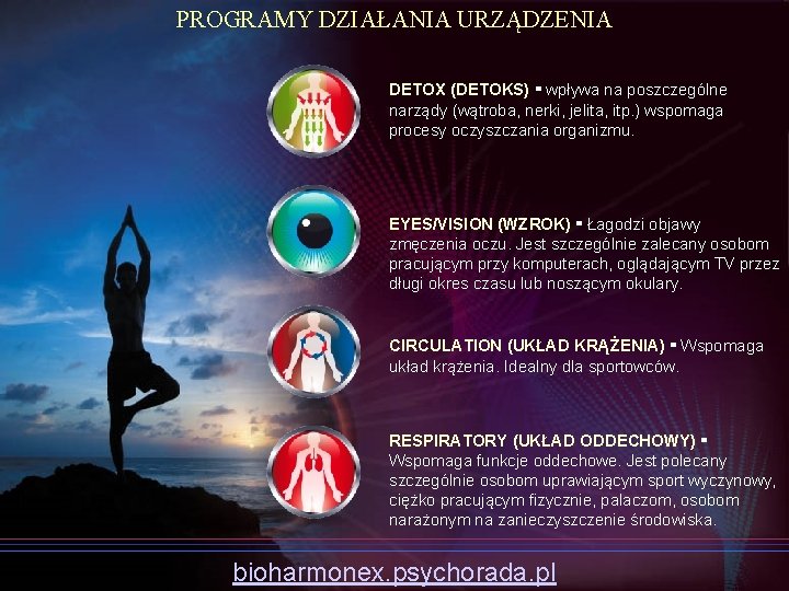 PROGRAMY DZIAŁANIA URZĄDZENIA DETOX (DETOKS) ▪ wpływa na poszczególne narządy (wątroba, nerki, jelita, itp.