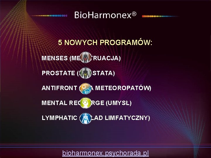 5 NOWYCH PROGRAMÓW: MENSES (MENSTRUACJA) PROSTATE (PROSTATA) ANTIFRONT (DLA METEOROPATÓW) MENTAL RECHARGE (UMYSŁ) LYMPHATIC