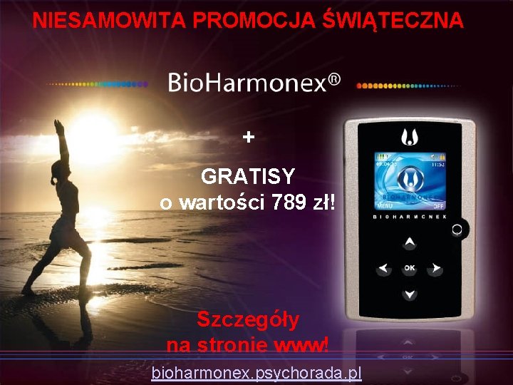 NIESAMOWITA PROMOCJA ŚWIĄTECZNA + GRATISY o wartości 789 zł! Szczegóły na stronie www! bioharmonex.