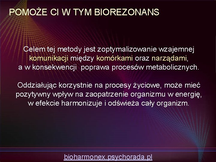 POMOŻE CI W TYM BIOREZONANS Celem tej metody jest zoptymalizowanie wzajemnej komunikacji między komórkami