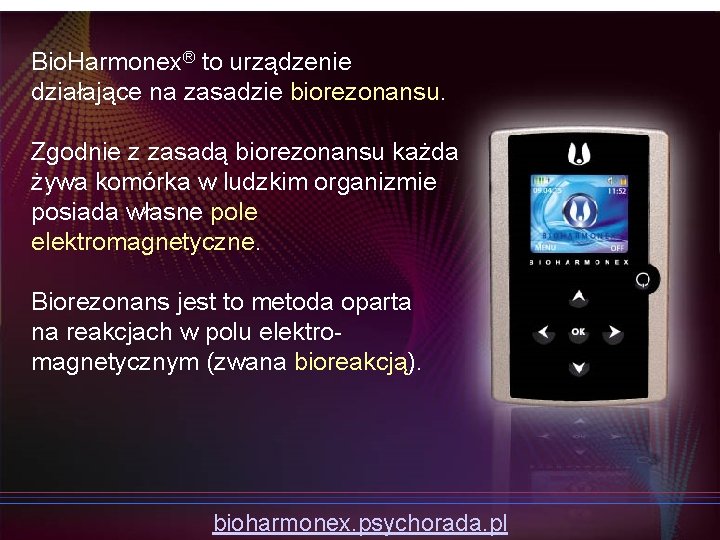 Bio. Harmonex® to urządzenie działające na zasadzie biorezonansu. Zgodnie z zasadą biorezonansu każda żywa