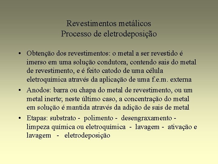 Revestimentos metálicos Processo de eletrodeposição • Obtenção dos revestimentos: o metal a ser revestido
