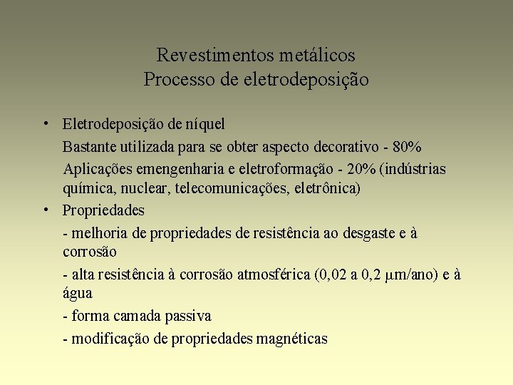 Revestimentos metálicos Processo de eletrodeposição • Eletrodeposição de níquel Bastante utilizada para se obter