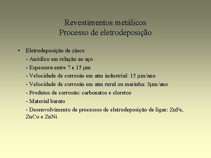 Revestimentos metálicos Processo de eletrodeposição • Eletrodeposição de zinco - Anódico em relação ao