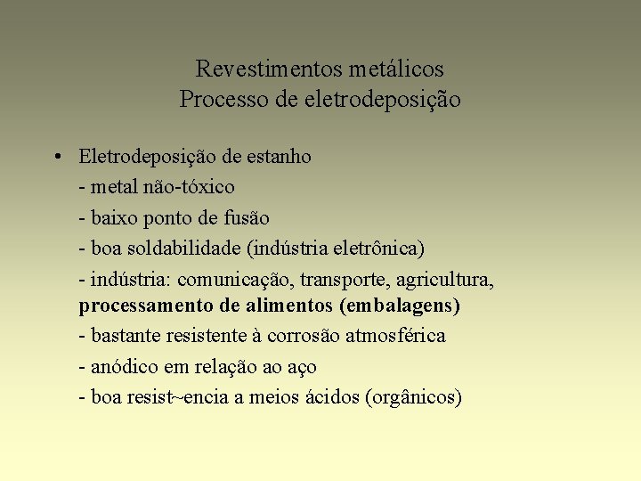 Revestimentos metálicos Processo de eletrodeposição • Eletrodeposição de estanho - metal não-tóxico - baixo
