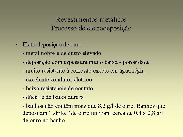 Revestimentos metálicos Processo de eletrodeposição • Eletrodeposição de ouro - metal nobre e de