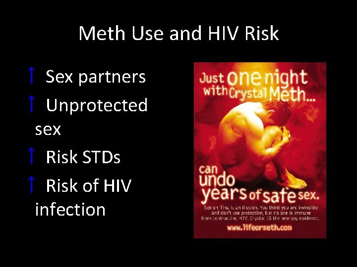 Meth Use and HIV Risk ↑ Sex partners ↑ Unprotected sex ↑ Risk STDs