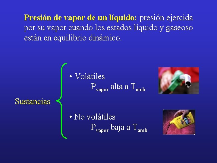 Presión de vapor de un líquido: presión ejercida por su vapor cuando los estados