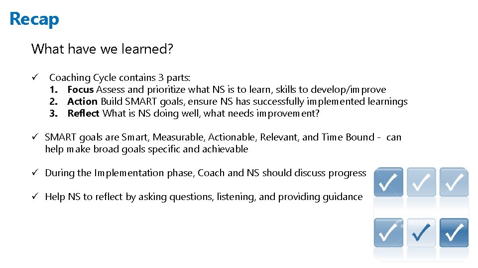 Recap What have we learned? ü Coaching Cycle contains 3 parts: 1. Focus Assess