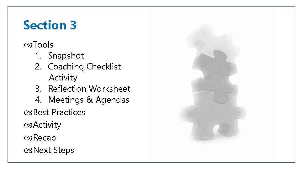 Section 3 Tools 1. Snapshot 2. Coaching Checklist Activity 3. Reflection Worksheet 4. Meetings