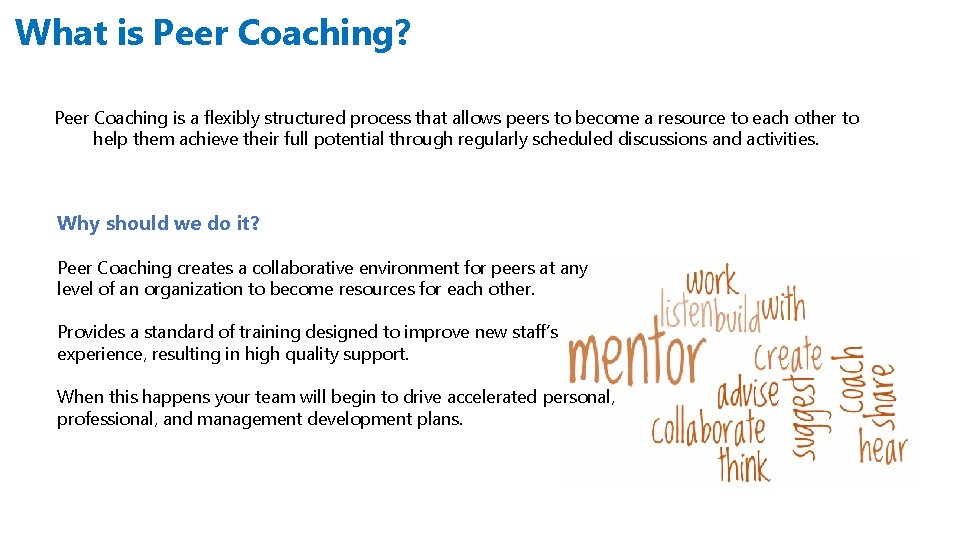 What is Peer Coaching? Peer Coaching is a flexibly structured process that allows peers