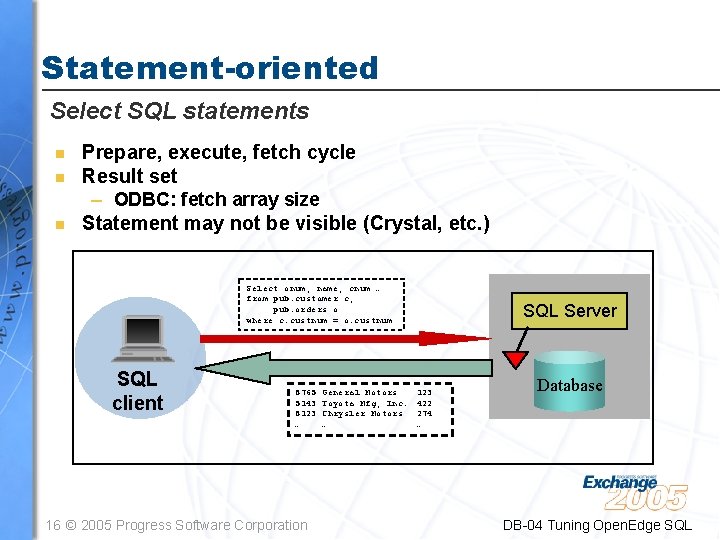 Statement-oriented Select SQL statements n n n Prepare, execute, fetch cycle Result set –