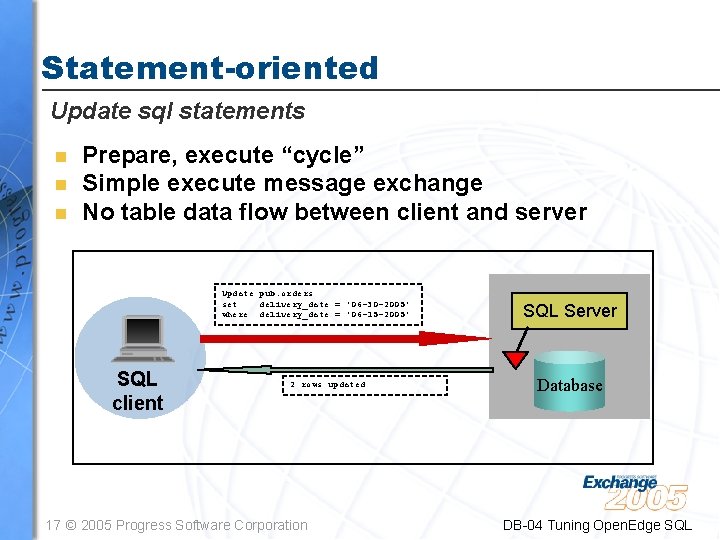 Statement-oriented Update sql statements n n n Prepare, execute “cycle” Simple execute message exchange