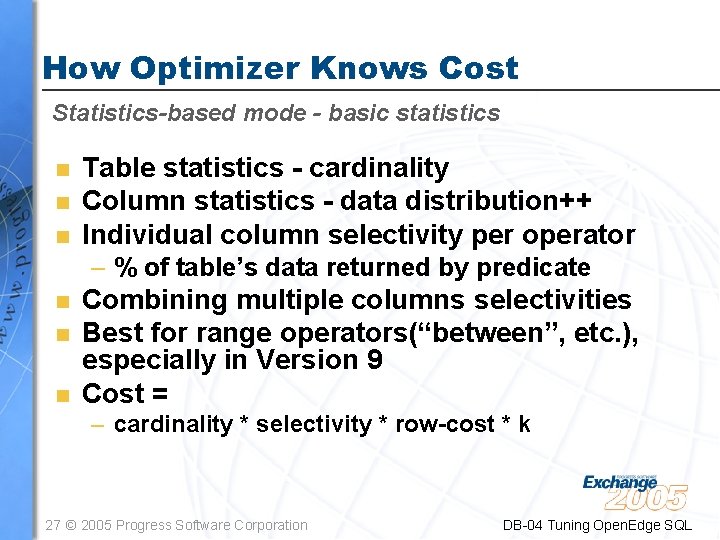 How Optimizer Knows Cost Statistics-based mode - basic statistics n n n Table statistics