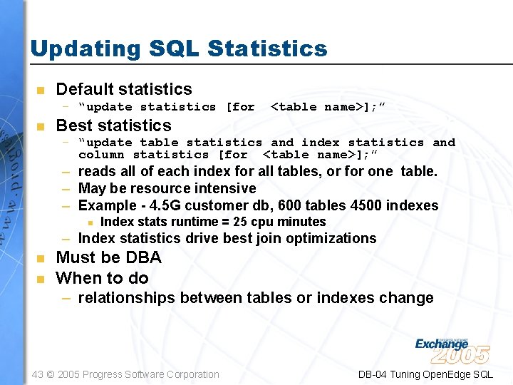 Updating SQL Statistics n Default statistics – “update statistics [for <table name>]; ” n