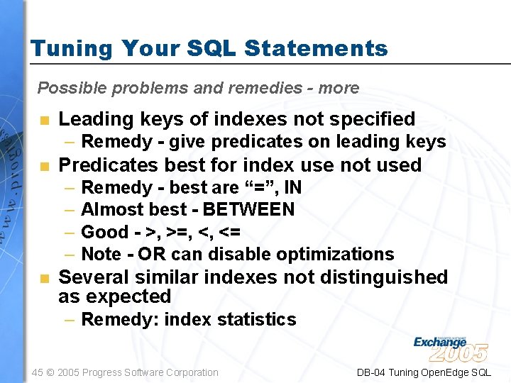 Tuning Your SQL Statements Possible problems and remedies - more n Leading keys of