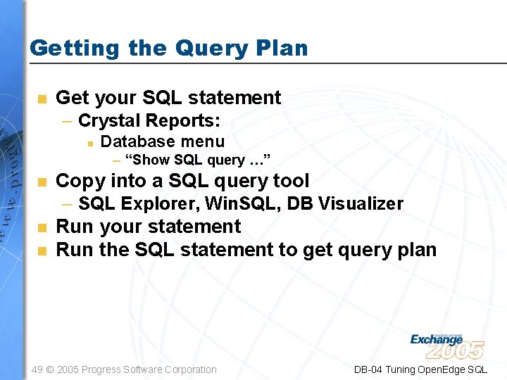 Getting the Query Plan n Get your SQL statement – Crystal Reports: n Database