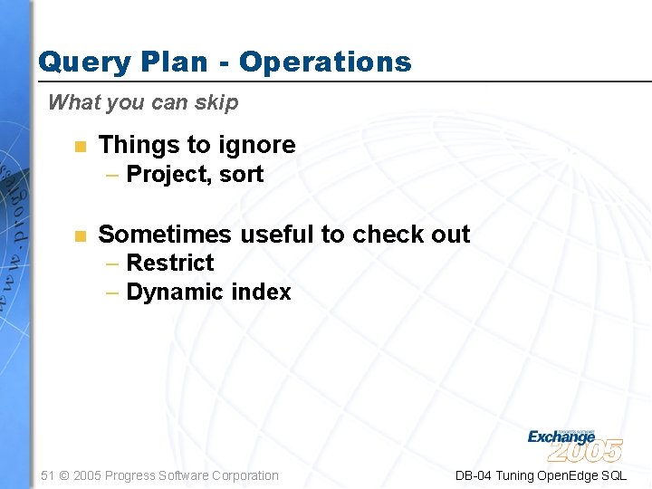 Query Plan - Operations What you can skip n Things to ignore – Project,