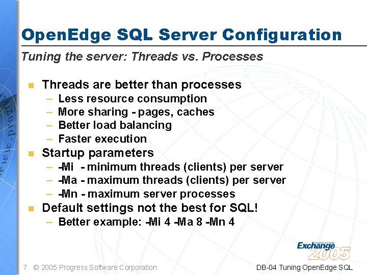 Open. Edge SQL Server Configuration Tuning the server: Threads vs. Processes n Threads are