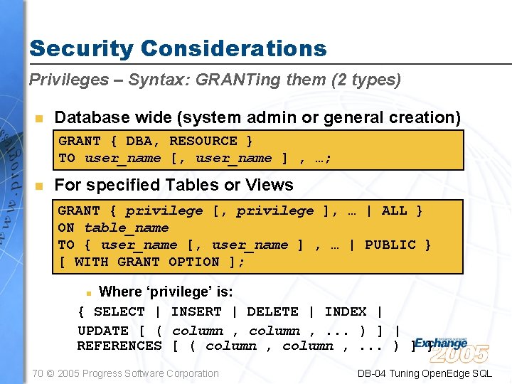 Security Considerations Privileges – Syntax: GRANTing them (2 types) n Database wide (system admin