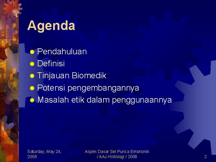 Agenda ® Pendahuluan ® Definisi ® Tinjauan Biomedik ® Potensi pengembangannya ® Masalah etik