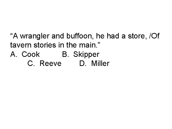 “A wrangler and buffoon, he had a store, /Of tavern stories in the main.